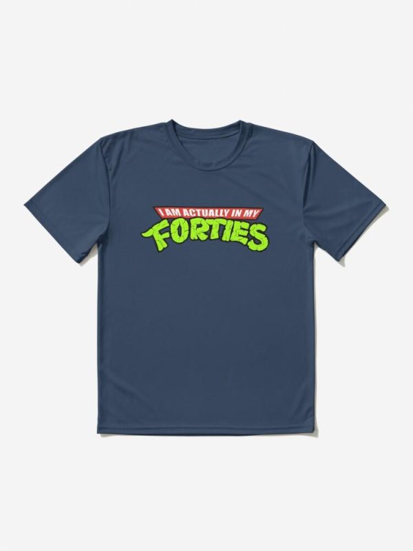 Actually in my Forties Active T-Shirt