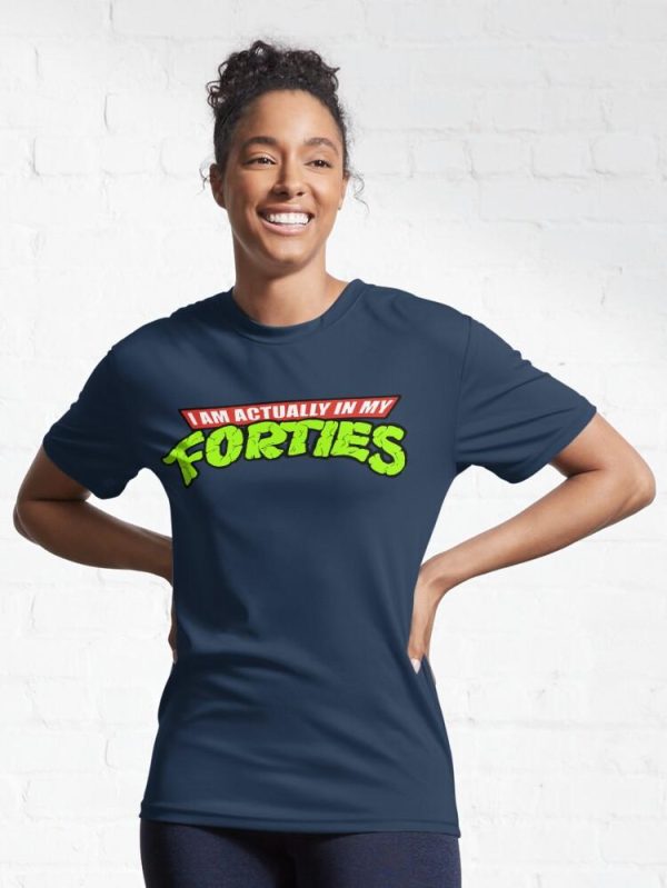 Actually in my Forties Active T-Shirt
