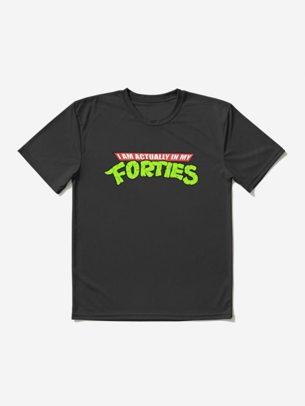 Actually in my Forties Active T-Shirt